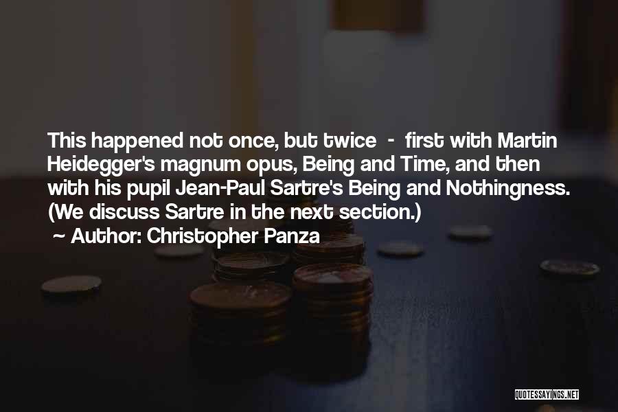 Christopher Panza Quotes: This Happened Not Once, But Twice - First With Martin Heidegger's Magnum Opus, Being And Time, And Then With His