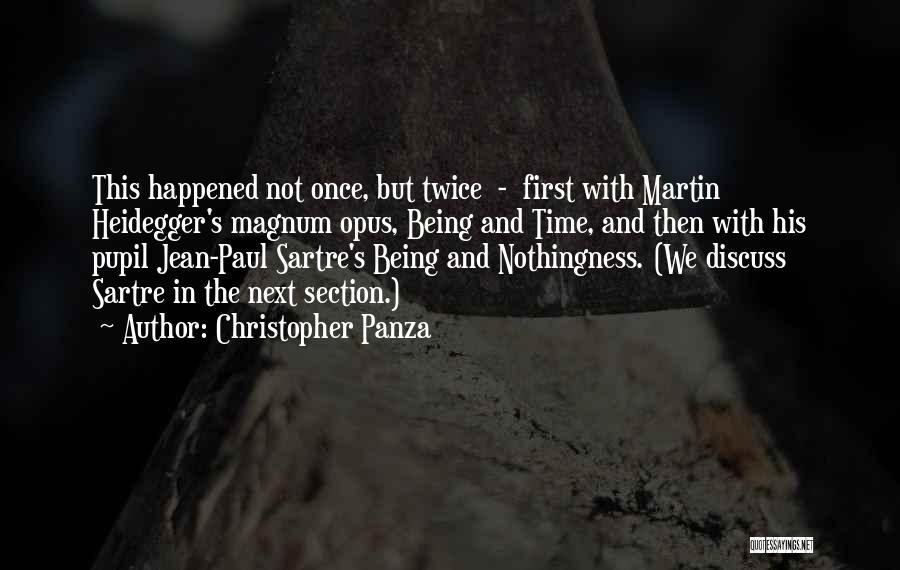 Christopher Panza Quotes: This Happened Not Once, But Twice - First With Martin Heidegger's Magnum Opus, Being And Time, And Then With His