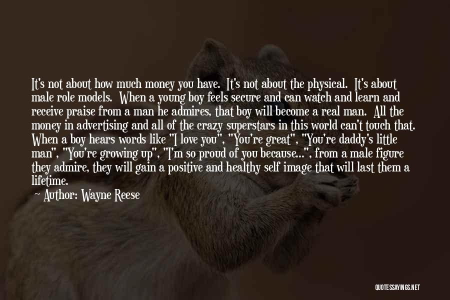 Wayne Reese Quotes: It's Not About How Much Money You Have. It's Not About The Physical. It's About Male Role Models. When A