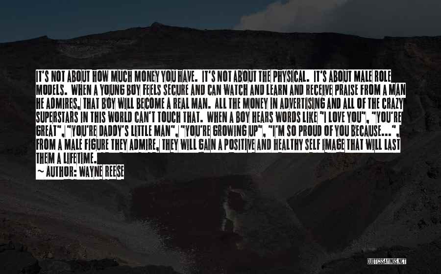 Wayne Reese Quotes: It's Not About How Much Money You Have. It's Not About The Physical. It's About Male Role Models. When A