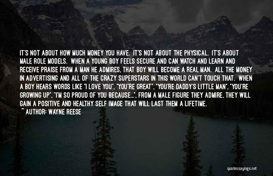 Wayne Reese Quotes: It's Not About How Much Money You Have. It's Not About The Physical. It's About Male Role Models. When A