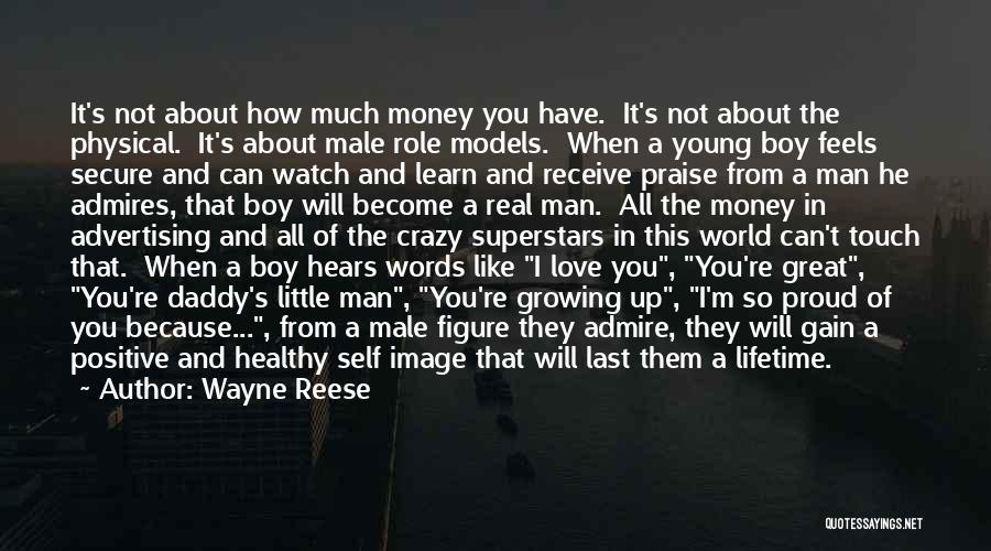 Wayne Reese Quotes: It's Not About How Much Money You Have. It's Not About The Physical. It's About Male Role Models. When A