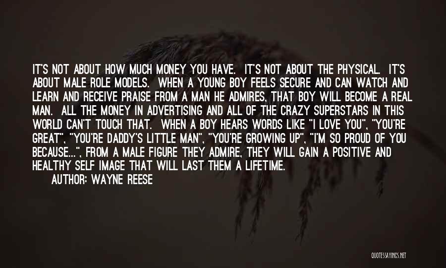 Wayne Reese Quotes: It's Not About How Much Money You Have. It's Not About The Physical. It's About Male Role Models. When A