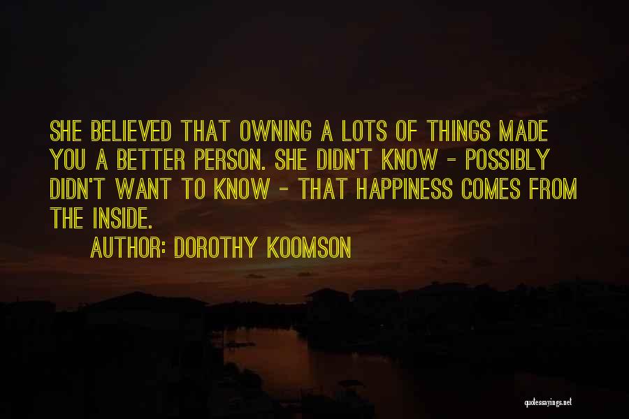 Dorothy Koomson Quotes: She Believed That Owning A Lots Of Things Made You A Better Person. She Didn't Know - Possibly Didn't Want