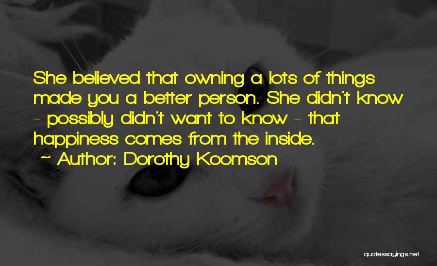 Dorothy Koomson Quotes: She Believed That Owning A Lots Of Things Made You A Better Person. She Didn't Know - Possibly Didn't Want