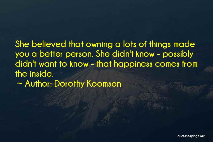 Dorothy Koomson Quotes: She Believed That Owning A Lots Of Things Made You A Better Person. She Didn't Know - Possibly Didn't Want