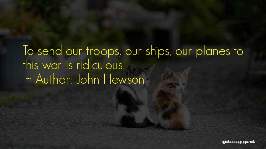 John Hewson Quotes: To Send Our Troops, Our Ships, Our Planes To This War Is Ridiculous.