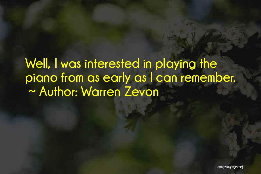 Warren Zevon Quotes: Well, I Was Interested In Playing The Piano From As Early As I Can Remember.