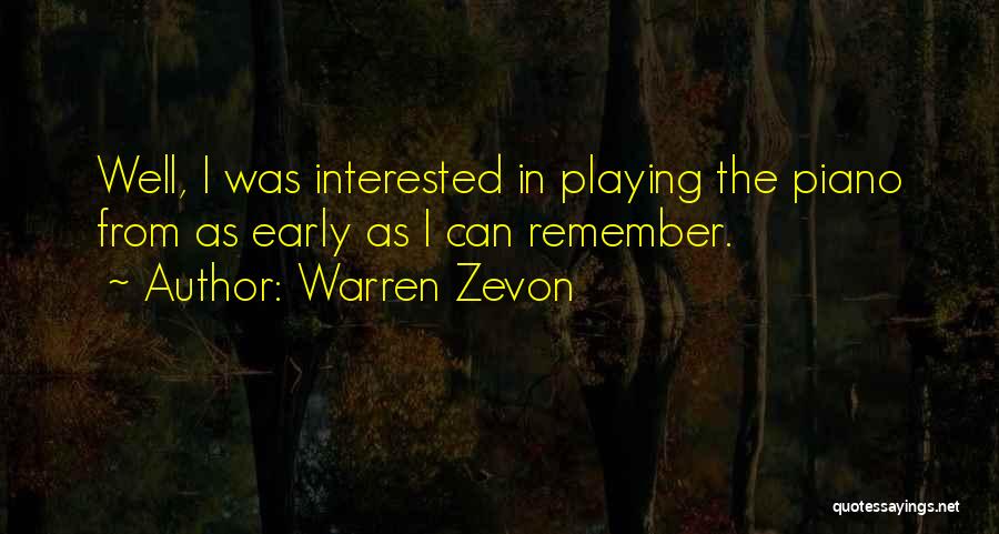 Warren Zevon Quotes: Well, I Was Interested In Playing The Piano From As Early As I Can Remember.