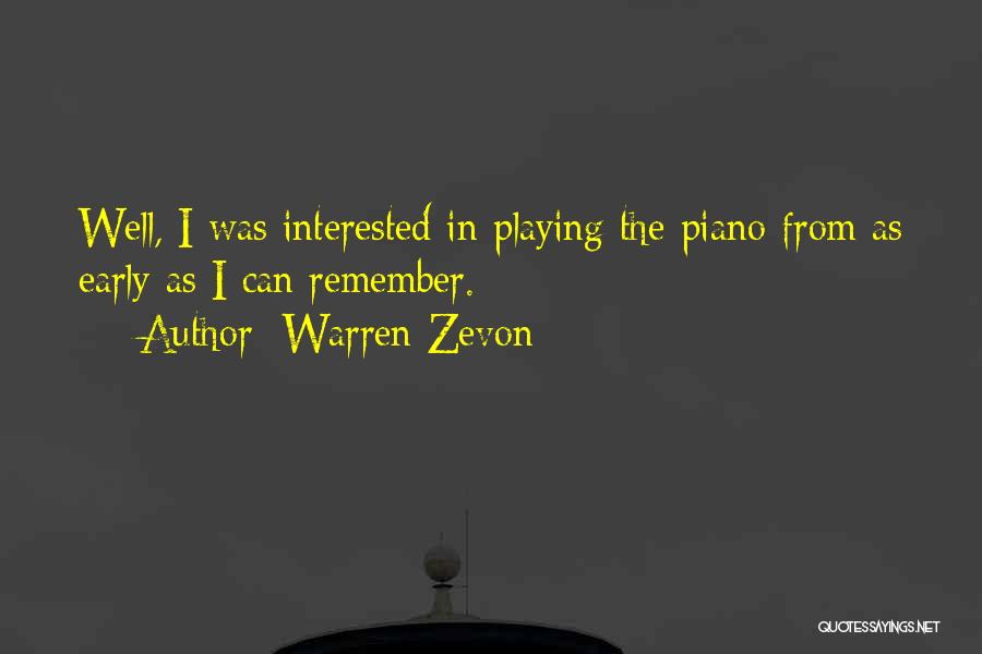 Warren Zevon Quotes: Well, I Was Interested In Playing The Piano From As Early As I Can Remember.