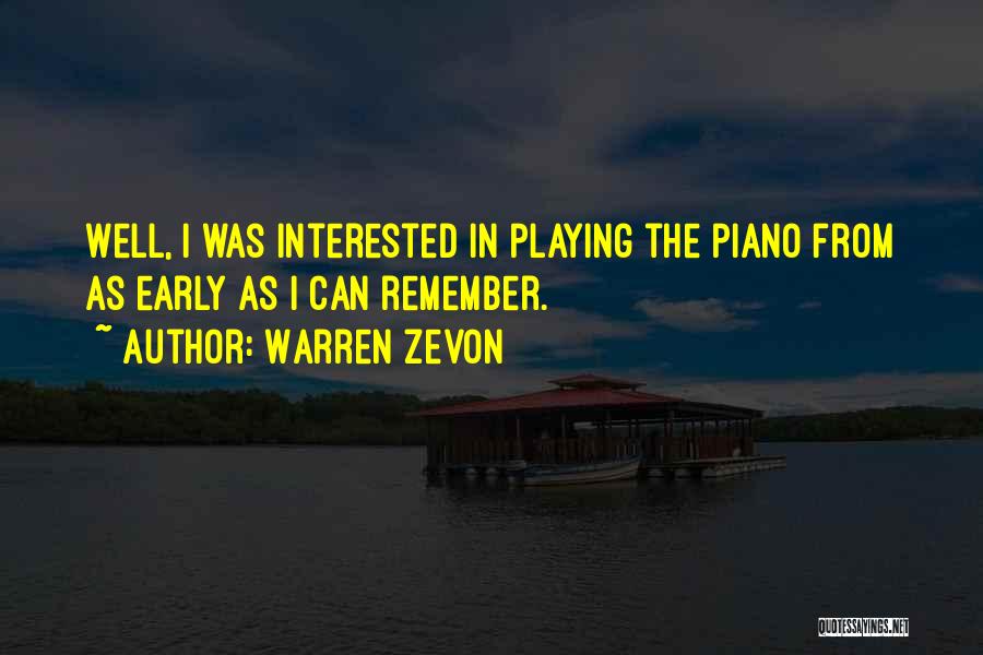 Warren Zevon Quotes: Well, I Was Interested In Playing The Piano From As Early As I Can Remember.