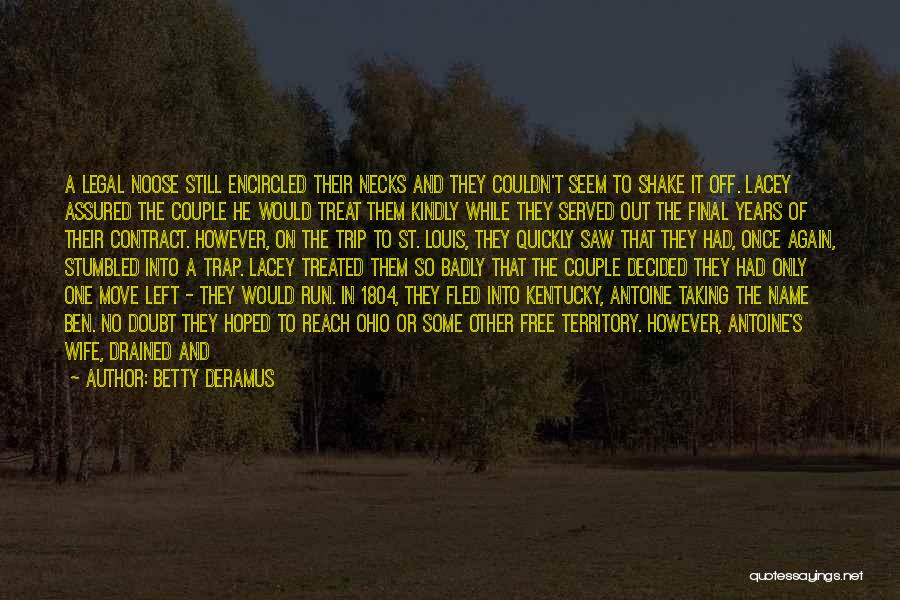 Betty DeRamus Quotes: A Legal Noose Still Encircled Their Necks And They Couldn't Seem To Shake It Off. Lacey Assured The Couple He