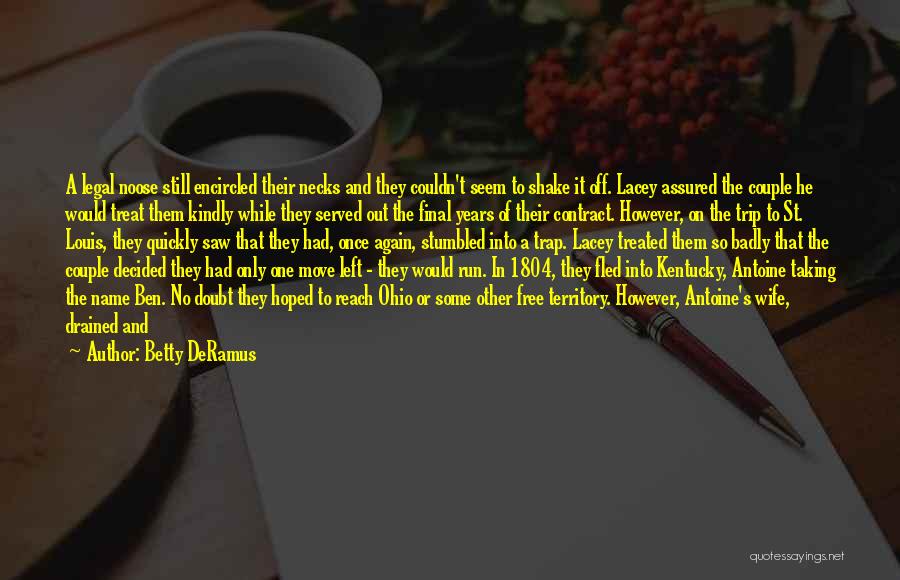 Betty DeRamus Quotes: A Legal Noose Still Encircled Their Necks And They Couldn't Seem To Shake It Off. Lacey Assured The Couple He