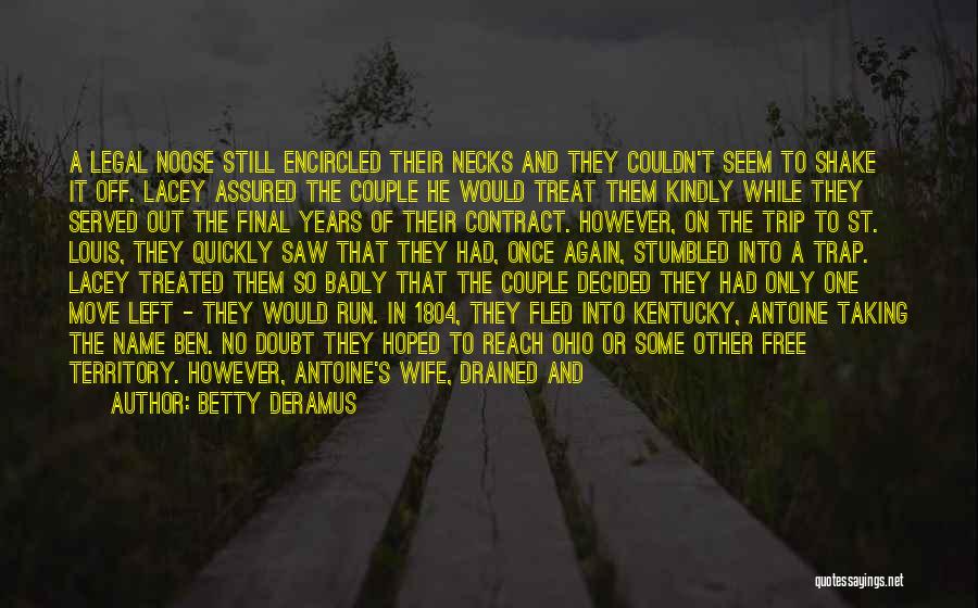 Betty DeRamus Quotes: A Legal Noose Still Encircled Their Necks And They Couldn't Seem To Shake It Off. Lacey Assured The Couple He