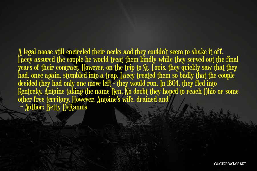 Betty DeRamus Quotes: A Legal Noose Still Encircled Their Necks And They Couldn't Seem To Shake It Off. Lacey Assured The Couple He
