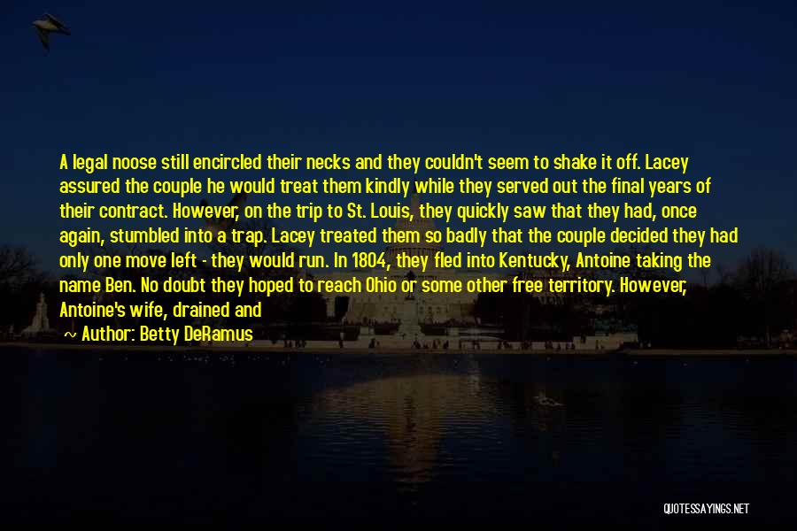 Betty DeRamus Quotes: A Legal Noose Still Encircled Their Necks And They Couldn't Seem To Shake It Off. Lacey Assured The Couple He