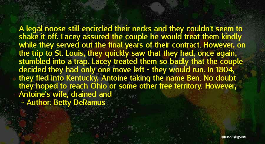 Betty DeRamus Quotes: A Legal Noose Still Encircled Their Necks And They Couldn't Seem To Shake It Off. Lacey Assured The Couple He