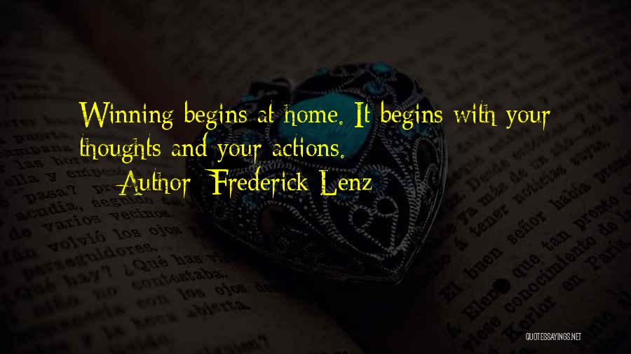 Frederick Lenz Quotes: Winning Begins At Home. It Begins With Your Thoughts And Your Actions.