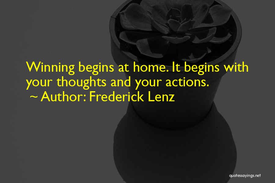 Frederick Lenz Quotes: Winning Begins At Home. It Begins With Your Thoughts And Your Actions.