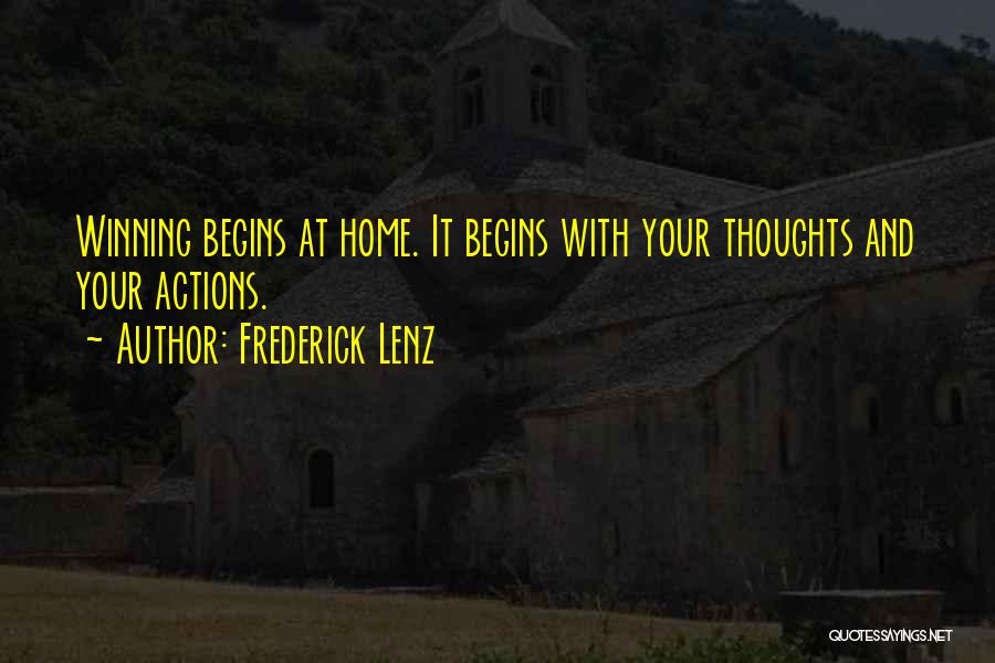 Frederick Lenz Quotes: Winning Begins At Home. It Begins With Your Thoughts And Your Actions.