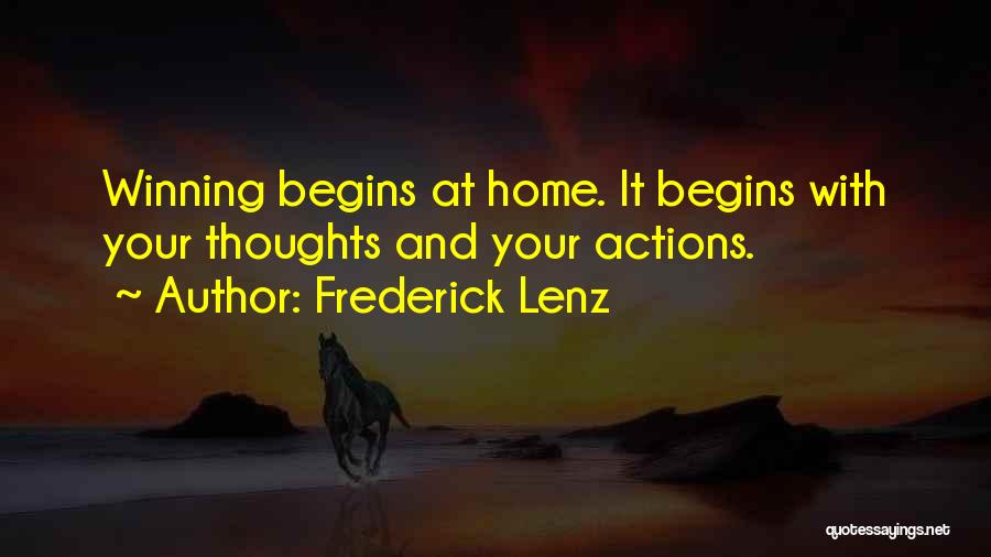 Frederick Lenz Quotes: Winning Begins At Home. It Begins With Your Thoughts And Your Actions.