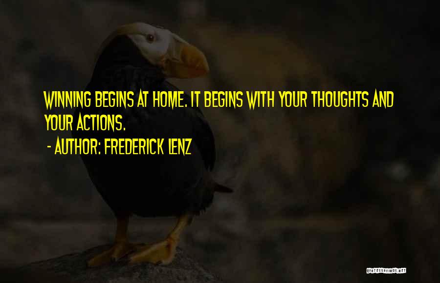 Frederick Lenz Quotes: Winning Begins At Home. It Begins With Your Thoughts And Your Actions.
