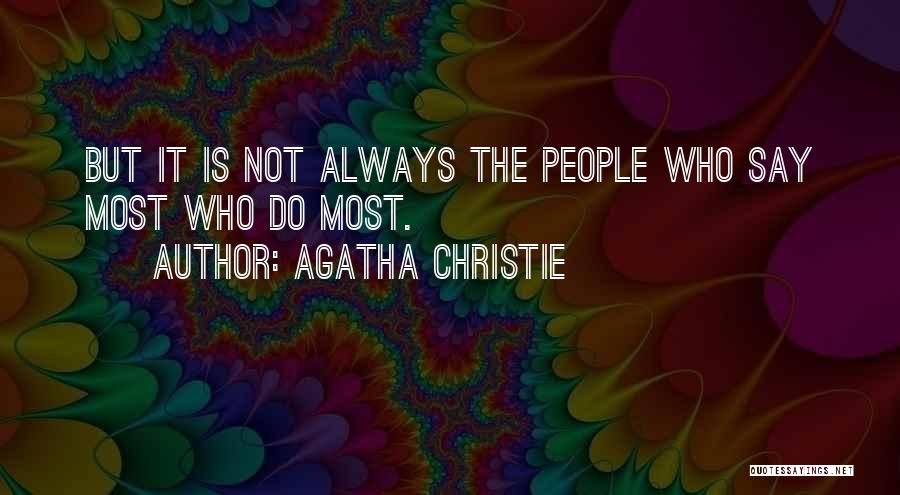 Agatha Christie Quotes: But It Is Not Always The People Who Say Most Who Do Most.