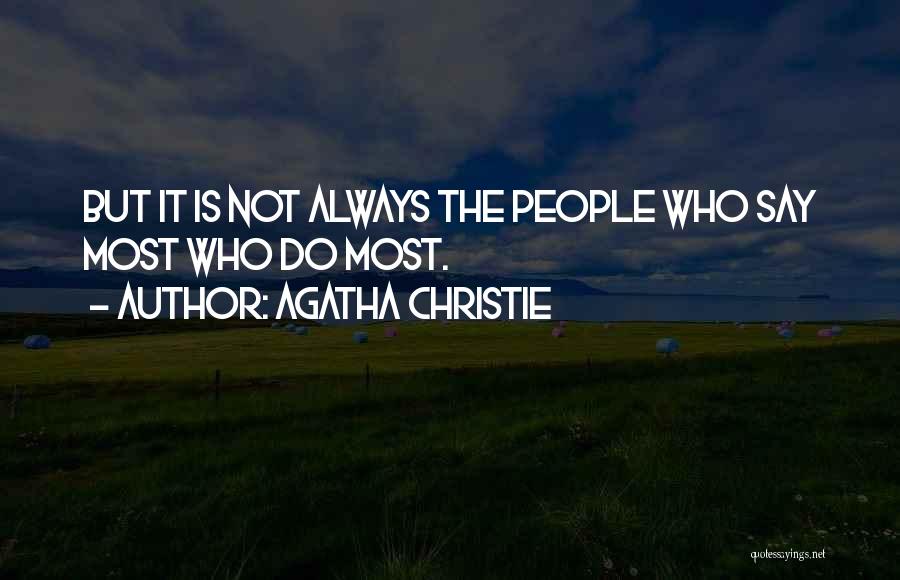 Agatha Christie Quotes: But It Is Not Always The People Who Say Most Who Do Most.