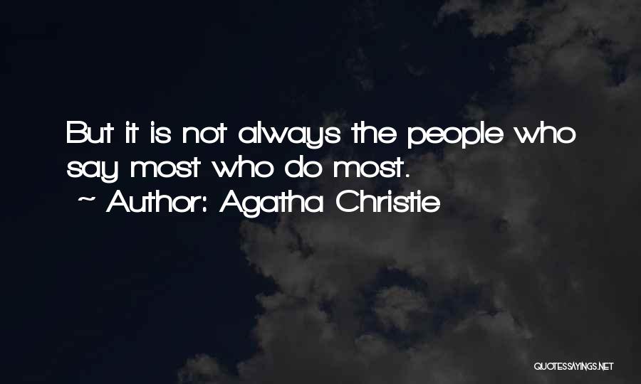 Agatha Christie Quotes: But It Is Not Always The People Who Say Most Who Do Most.