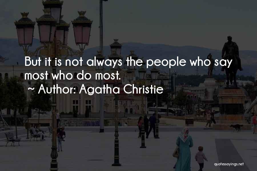 Agatha Christie Quotes: But It Is Not Always The People Who Say Most Who Do Most.