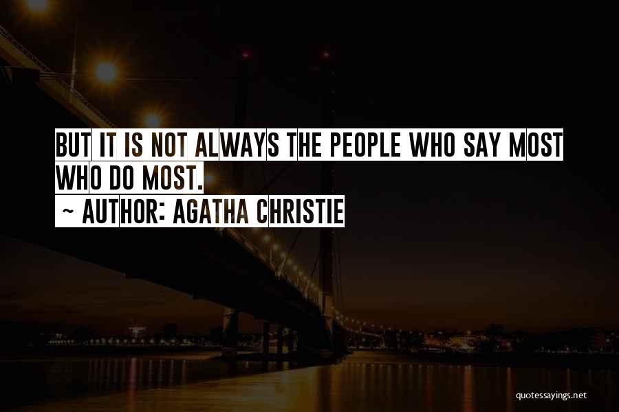 Agatha Christie Quotes: But It Is Not Always The People Who Say Most Who Do Most.