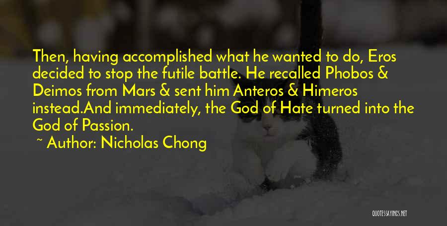 Nicholas Chong Quotes: Then, Having Accomplished What He Wanted To Do, Eros Decided To Stop The Futile Battle. He Recalled Phobos & Deimos