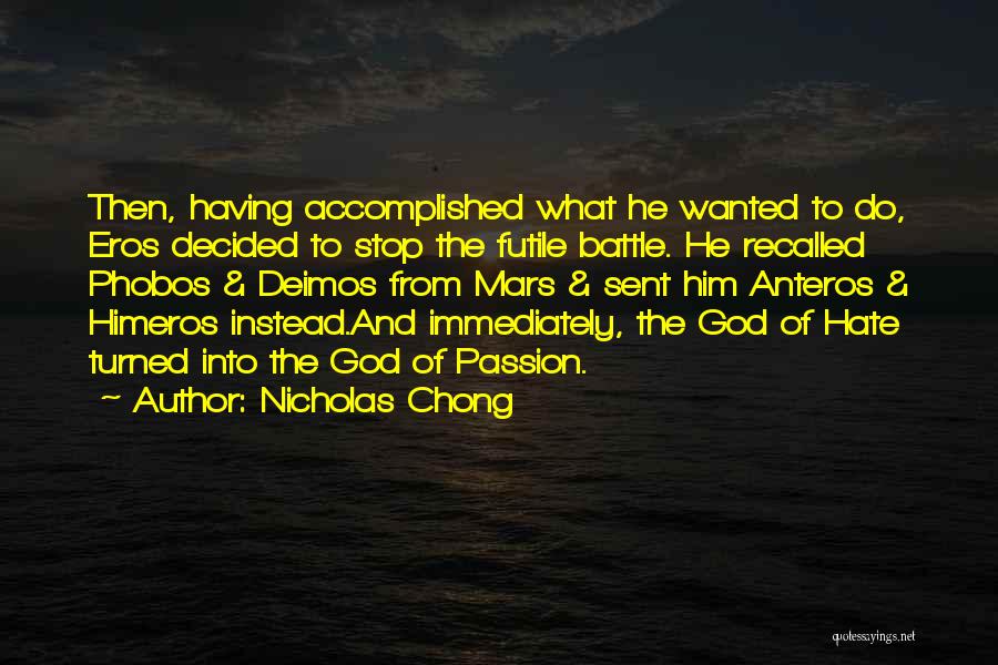 Nicholas Chong Quotes: Then, Having Accomplished What He Wanted To Do, Eros Decided To Stop The Futile Battle. He Recalled Phobos & Deimos