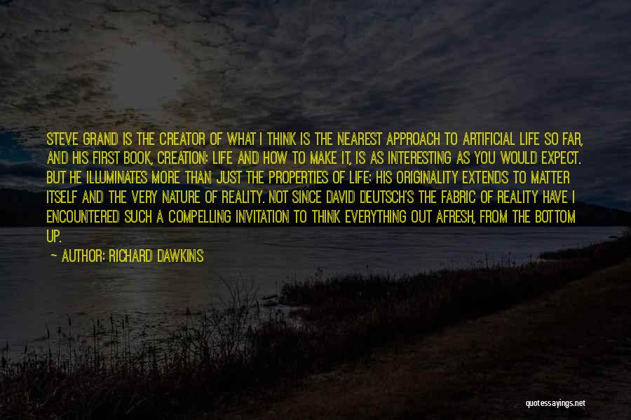 Richard Dawkins Quotes: Steve Grand Is The Creator Of What I Think Is The Nearest Approach To Artificial Life So Far, And His