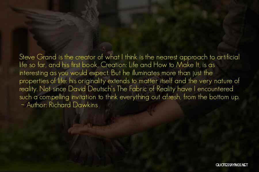 Richard Dawkins Quotes: Steve Grand Is The Creator Of What I Think Is The Nearest Approach To Artificial Life So Far, And His