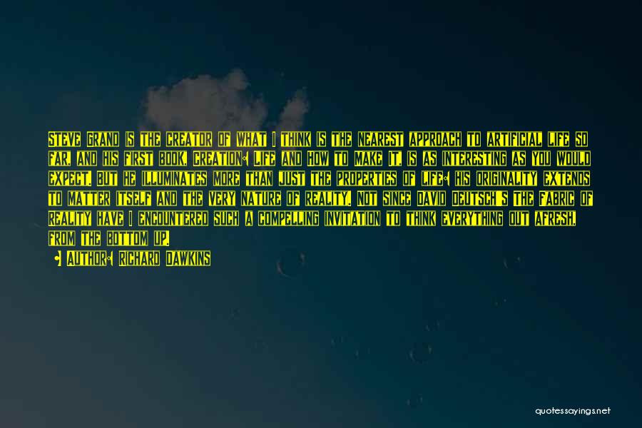Richard Dawkins Quotes: Steve Grand Is The Creator Of What I Think Is The Nearest Approach To Artificial Life So Far, And His
