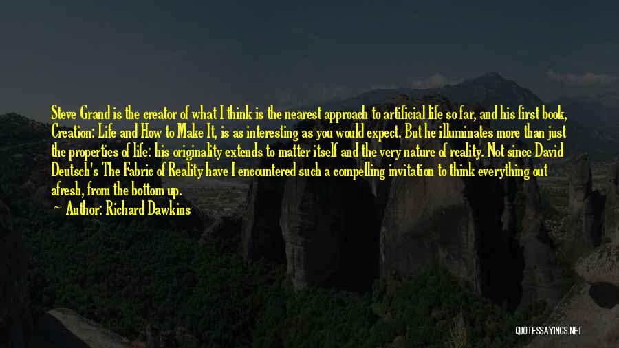 Richard Dawkins Quotes: Steve Grand Is The Creator Of What I Think Is The Nearest Approach To Artificial Life So Far, And His