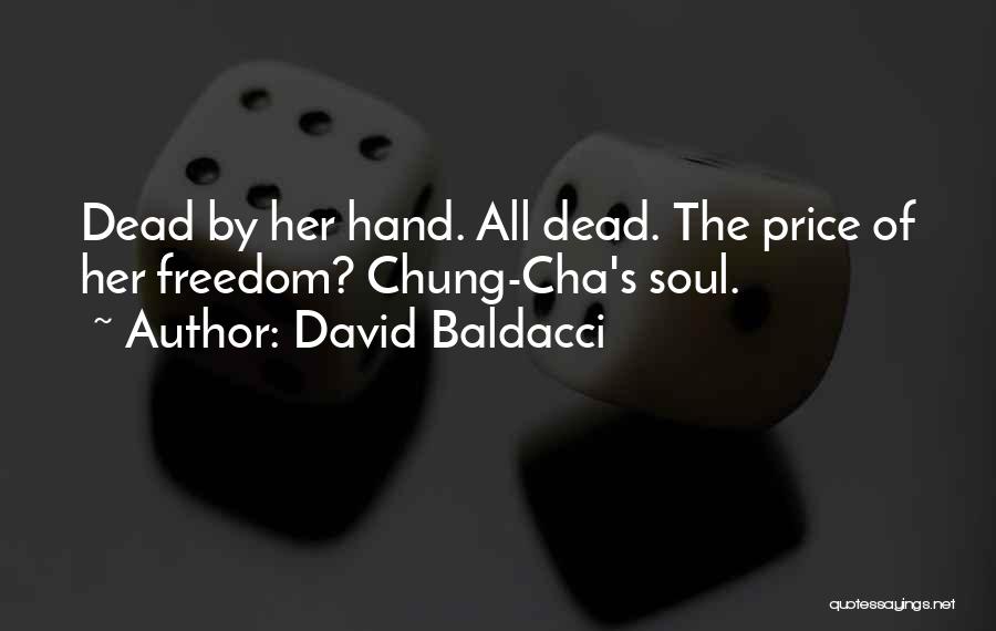 David Baldacci Quotes: Dead By Her Hand. All Dead. The Price Of Her Freedom? Chung-cha's Soul.