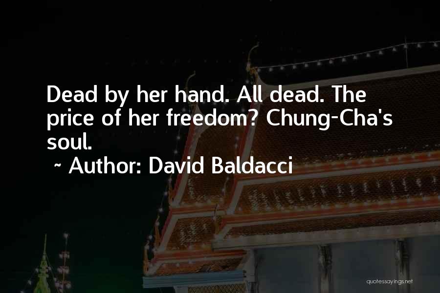 David Baldacci Quotes: Dead By Her Hand. All Dead. The Price Of Her Freedom? Chung-cha's Soul.