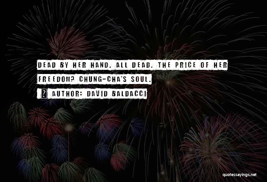 David Baldacci Quotes: Dead By Her Hand. All Dead. The Price Of Her Freedom? Chung-cha's Soul.