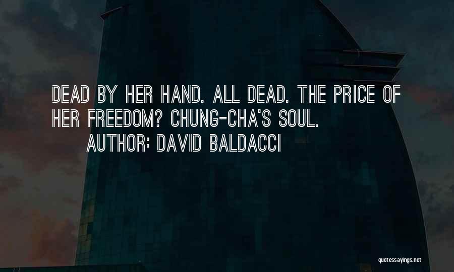 David Baldacci Quotes: Dead By Her Hand. All Dead. The Price Of Her Freedom? Chung-cha's Soul.