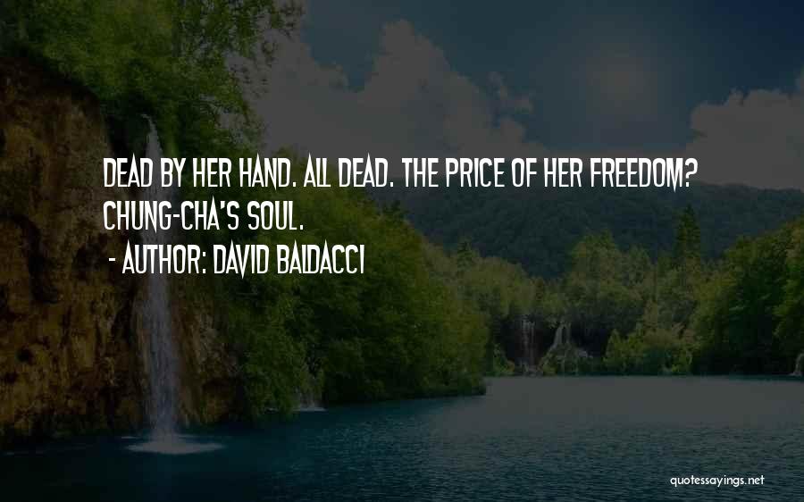 David Baldacci Quotes: Dead By Her Hand. All Dead. The Price Of Her Freedom? Chung-cha's Soul.