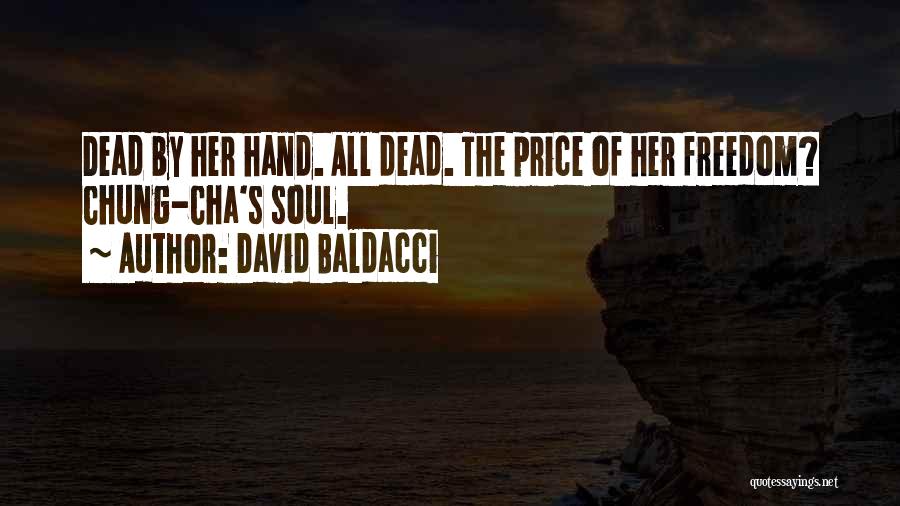 David Baldacci Quotes: Dead By Her Hand. All Dead. The Price Of Her Freedom? Chung-cha's Soul.