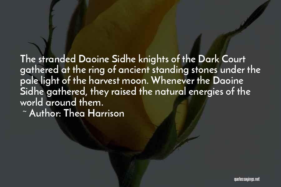 Thea Harrison Quotes: The Stranded Daoine Sidhe Knights Of The Dark Court Gathered At The Ring Of Ancient Standing Stones Under The Pale