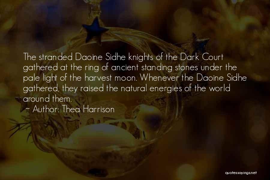 Thea Harrison Quotes: The Stranded Daoine Sidhe Knights Of The Dark Court Gathered At The Ring Of Ancient Standing Stones Under The Pale