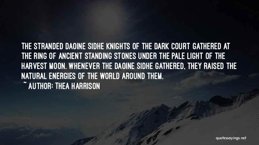 Thea Harrison Quotes: The Stranded Daoine Sidhe Knights Of The Dark Court Gathered At The Ring Of Ancient Standing Stones Under The Pale