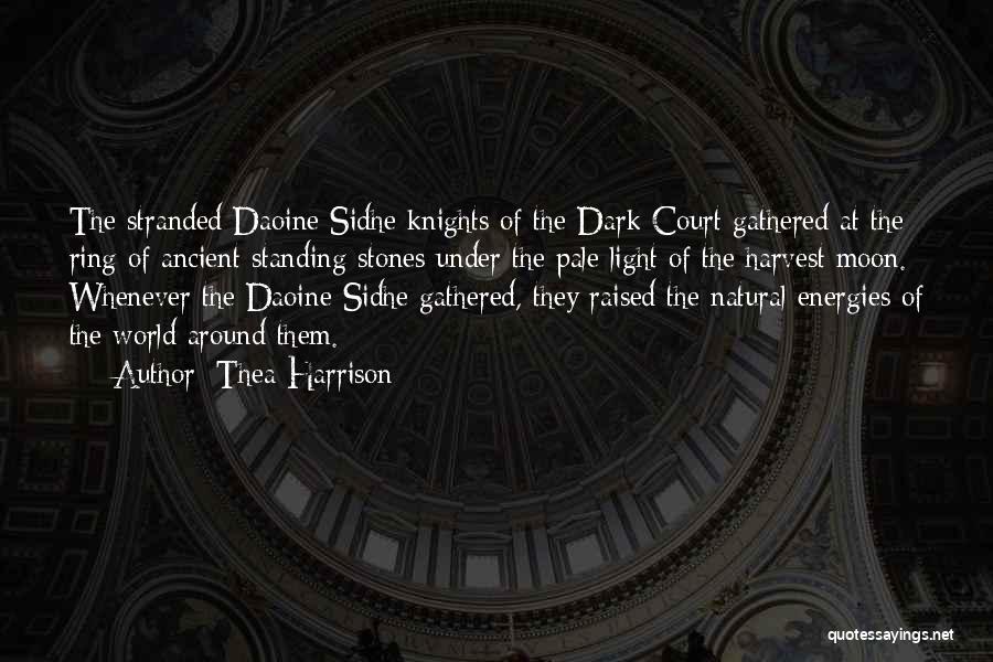 Thea Harrison Quotes: The Stranded Daoine Sidhe Knights Of The Dark Court Gathered At The Ring Of Ancient Standing Stones Under The Pale