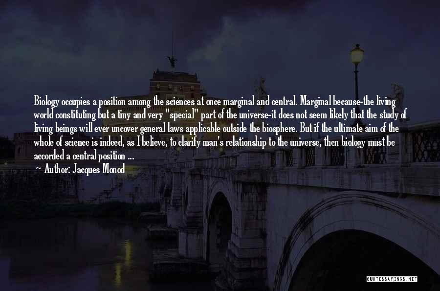 Jacques Monod Quotes: Biology Occupies A Position Among The Sciences At Once Marginal And Central. Marginal Because-the Living World Constituting But A Tiny