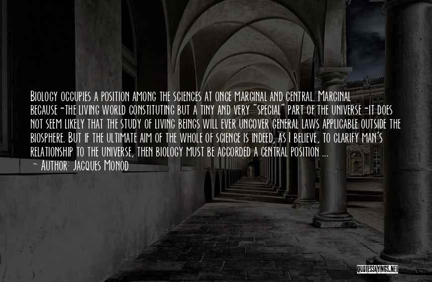 Jacques Monod Quotes: Biology Occupies A Position Among The Sciences At Once Marginal And Central. Marginal Because-the Living World Constituting But A Tiny