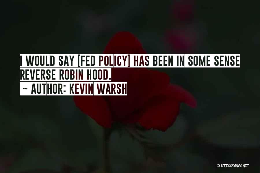 Kevin Warsh Quotes: I Would Say [fed Policy] Has Been In Some Sense Reverse Robin Hood.